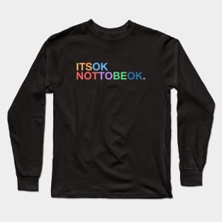 It's OK NOT To Be OK Long Sleeve T-Shirt